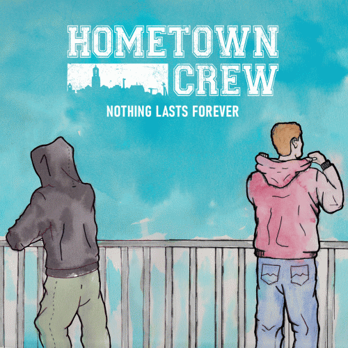 Hometown Crew : Nothing Lasts Forever